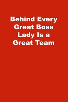 Behind Every Great Boss Lady Is a Great Team: Lined Notebook , Red cover