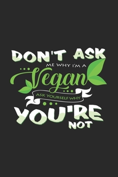 Paperback Don't ask me why I'm vegan: 6x9 Veganism - grid - squared paper - notebook - notes Book