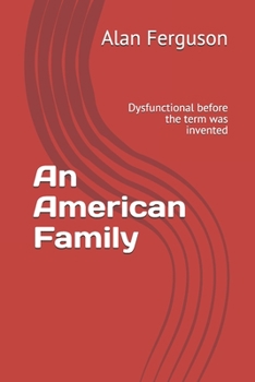 Paperback An American Family: Dysfunctional before the term was invented Book