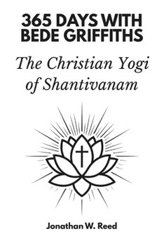 Paperback 365 Days with Bede Griffiths: The Christian Yogi of Shantivanam Book