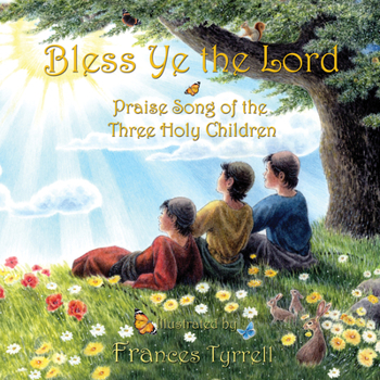 Hardcover Bless Ye the Lord: Praise Song of the Three Holy Children Book