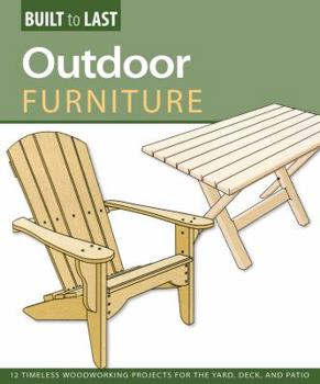 Paperback Outdoor Furniture (Built to Last): 14 Timeless Woodworking Projects for the Yard, Deck, and Patio Book