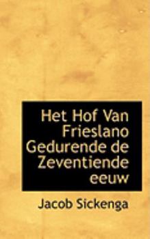 Paperback Het Hof Van Frieslano Gedurende de Zeventiende Eeuw Book