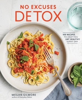 Paperback No Excuses Detox: 100 Recipes to Help You Eat Healthy Every Day [A Cookbook] Book