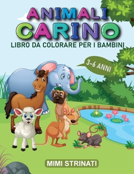 Animali Carino Libro Da Colorare Per I Bambini 3-6 Anni: Bambini piccoli, Kindergarten ed età prescolare, Animali selvatici e domestici