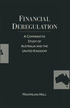 Paperback Financial Deregulation: A Comparative Study of Australia and the United Kingdom Book