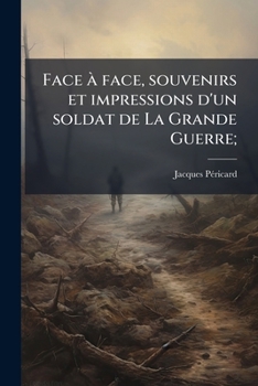 Paperback Face à face, souvenirs et impressions d'un soldat de La Grande Guerre; [French] Book