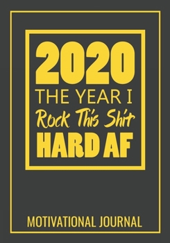 2020 The Year I Rock This Shit Hard AF Motivational Journal: 7x10 Lined Notebook / Journal (Paperback, Glossy Cover): 100 Pages - College Ruled Lines - Motivating Diary / Notebook / Journal