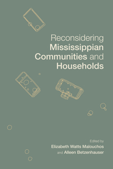 Reconsidering Mississippian Communities and Households - Book  of the Archaeology of the American South
