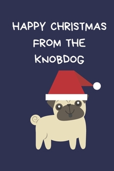 Paperback Happy Christmas From The Knobdog: Christmas Gifts For Women, Secret Santa Coworkers, Novelty Christmas Gifts: Colleagues & Family, Funny Gag Notebook/ Book