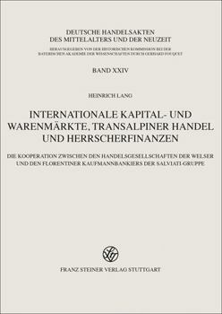 Hardcover Internationale Kapital- Und Warenmarkte, Transalpiner Handel Und Herrscherfinanzen: Die Kooperation Zwischen Den Handelsgesellschaften Der Welser Und [German] Book