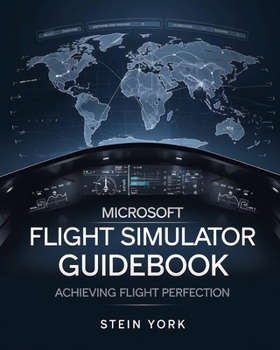 Paperback Microsoft Flight Simulator 2024 Guidebook: Achieving Flight Perfection Book