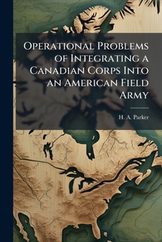 Paperback Operational Problems of Integrating a Canadian Corps Into an American Field Army Book