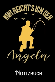 Mir Reichts ich geh Angeln - Notizbuch: DIN A5 Notizbuch / Notizheft /Journal liniert und 120 Seiten. Perfektes Geschenk fürs passende Hobby (German Edition)