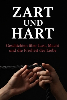 Paperback Zart und Hart: Geschichten über Lust, Macht und die Freiheit der Liebe [German] Book