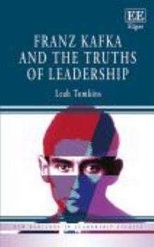 Paperback Franz Kafka and the Truths of Leadership (New Horizons in Leadership Studies series) Book