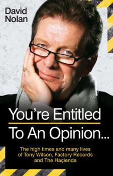 Paperback Tony Wilson - You're Entitled to an Opinion But. . .: The High times and many lives of the man behind Factory Records and The Hacienda Book