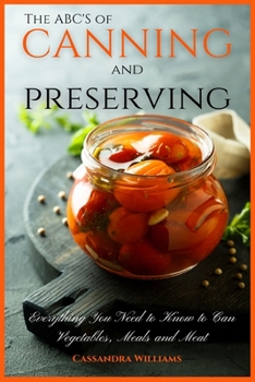 Paperback The ABC'S of Canning and Preserving: Everything You Need to Know to Can Vegetables, Meals and Meats Book