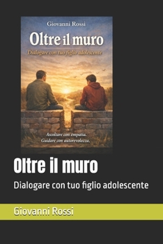 Paperback Oltre il muro: Dialogare con tuo figlio adolescente [Italian] Book