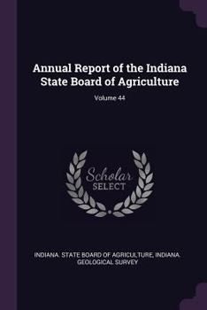 Annual Report Of The Indiana State Board Of Agriculture, Volume 44