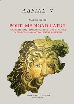 Paperback Porti Medioadriatici: Politiche Marittime, Infrastrutture E Traffici in Eta Romana (Ancona, Rimini, Ravenna) [Italian] Book