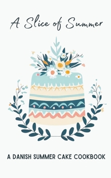 Paperback A Slice of Summer: A Danish Summer Cake Cookbook Book