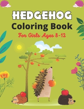 Paperback HEDGEHOG Coloring Book For Girls Ages 8-12: Cute Hedgehogs Designs to Color for Creativity and Relaxation (Awesome gifts for Children who loves Hedgeh Book