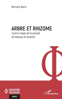 Arbre et rhizome: L’autre image de la pensée de Deleuze et Guattari (Ouverture Philosophique) (French Edition)