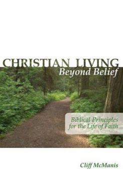 Paperback Christian Living Beyond Belief: Biblical Principles for the Life of Faith Book