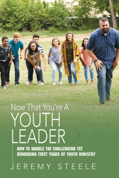 Paperback Now That You're a Youth Leader: How to Handle the Challenging Yet Rewarding First Years of Youth Ministry Book