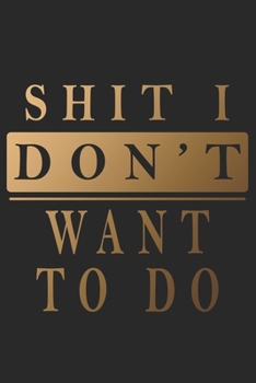Shit I Don't Want To Do Humorous Lined Notebook/Journal (9 x 6 inches)