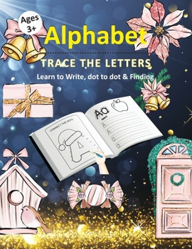 Paperback Alphabet Trace The Letters Learn to write, Dot to dot & Finding ages 3+: Christmas Theme Letter Tracing & Alphabet learn to write Practice workbook wi Book