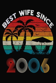 Best Wife Since 2006: Married Since 2006 Gift For Wife / Wedding Anniversary Journal / Notebook / Diary / Unique Card Alternative For Her ( 6 x 9 Blank Lined Paperback )