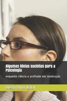 Paperback Algumas ideias sucintas para a Psicologia: enquanto ciência e profissão em construção [Portuguese] Book