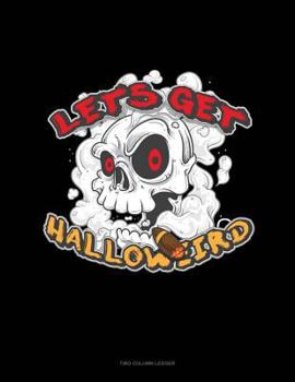 Paperback Let's Get Halloweird: Two Column Ledger Book