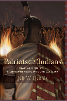 Hardcover Patriots and Indians: Shaping Identity in Eighteenth-Century South Carolina Book