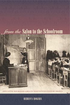 From the Salon to the Schoolroom: Educating Bourgeois Girls in Nineteenth-Century France