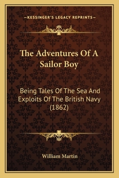 Paperback The Adventures Of A Sailor Boy: Being Tales Of The Sea And Exploits Of The British Navy (1862) Book