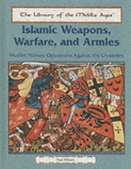 Library Binding Islamic Weapons, Warfare, and Armies: Muslim Military Operations Against the Crusaders Book