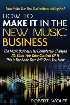 Paperback How To Make It In The New Music Business: Now With The Tips You've Been Asking For! Book