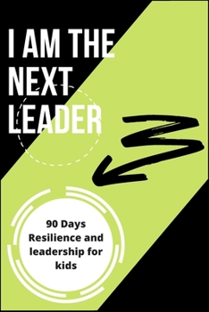 Paperback I Am the Next Leader: A 90-Day resilience building journal for kids: Leadership & Gratitude Journal for kids & girls Book