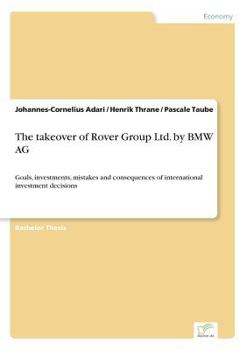 Paperback The takeover of Rover Group Ltd. by BMW AG: Goals, investments, mistakes and consequences of international investment decisions Book
