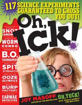 Paperback Oh, Ick!: 114 Science Experiments Guaranteed to Gross You Out! Book