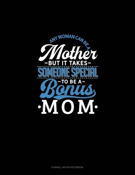 Paperback Any Woman Can Be A Mother But It Takes Someone Special To Be A Bonus Mom: Cornell Notes Notebook Book