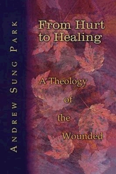 Paperback From Hurt to Healing: A Theology of the Wounded Book