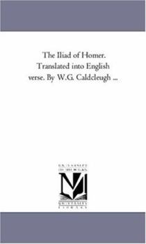 Paperback The Iliad of Homer. Translated Into English Verse. by W.G. Caldcleugh ... Book