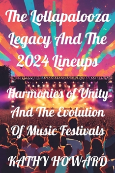 The Lollapalooza Legacy And The 2024 Lineups: Harmonies of Unity And The Evolution Of Music Festivals