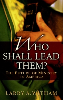 Paperback Who Shall Lead Them?: The Future of Ministry in America Book