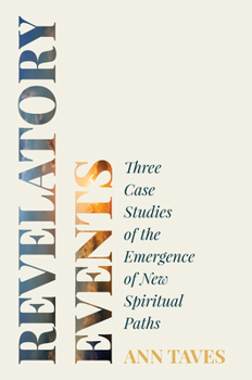 Paperback Revelatory Events: Three Case Studies of the Emergence of New Spiritual Paths Book
