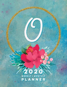 O: 2020 Weekly + Monthly Planner: Monogram Letter O Jan 2020 to Dec 2020 Weekly Planner with Initial O with Habit Trackers, Calendar Views & Lined ... Cover (Monogrammed 2020 Day Planner Letter O)